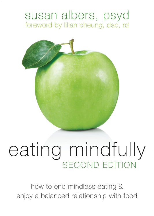Eating Mindfully: How to End Mindless Eating and Enjoy a Balanced Relationship with Food - 9887