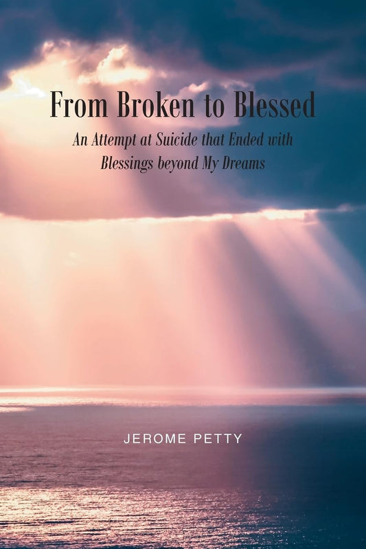 From Broken to Blessed: An Attempt at Suicide that Ended with Blessings beyond My Dreams - 8629