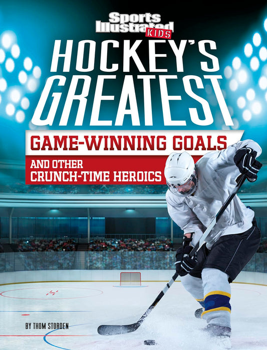 Hockey's Greatest Game-Winning Goals and Other Crunch-Time Heroics (Sports Illustrated Kids Crunch Time) - 7268