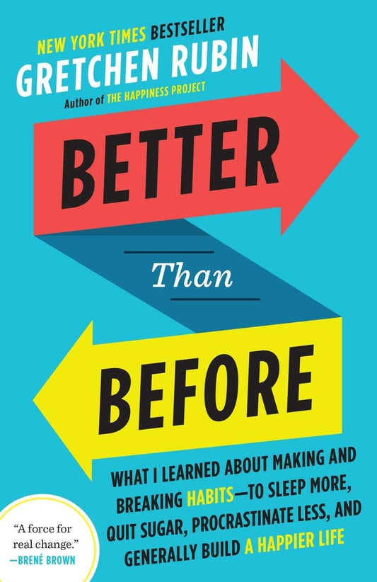 Better Than Before: What I Learned About Making and Breaking Habits--to Sleep More, Quit Sugar, Procrastinate Less, and Generally Build a Happier Life - 2293