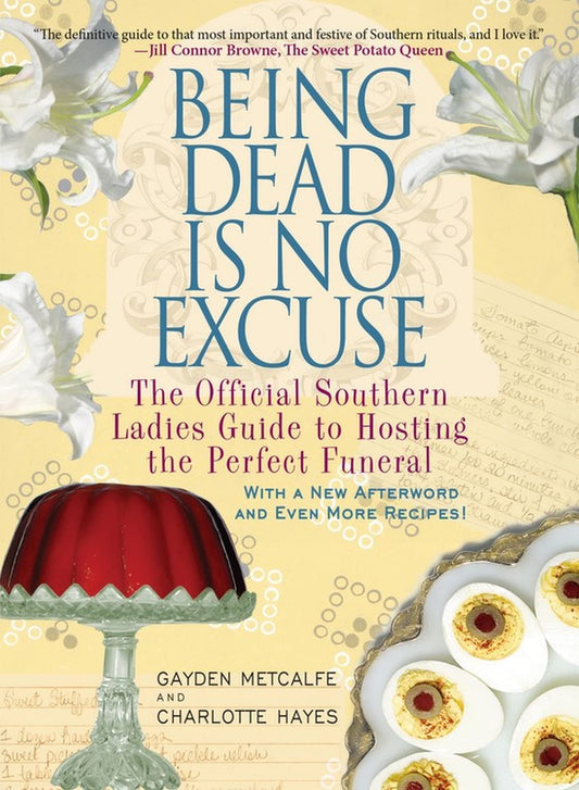 Being Dead Is No Excuse: The Official Southern Ladies Guide to Hosting the Perfect Funeral - 7360