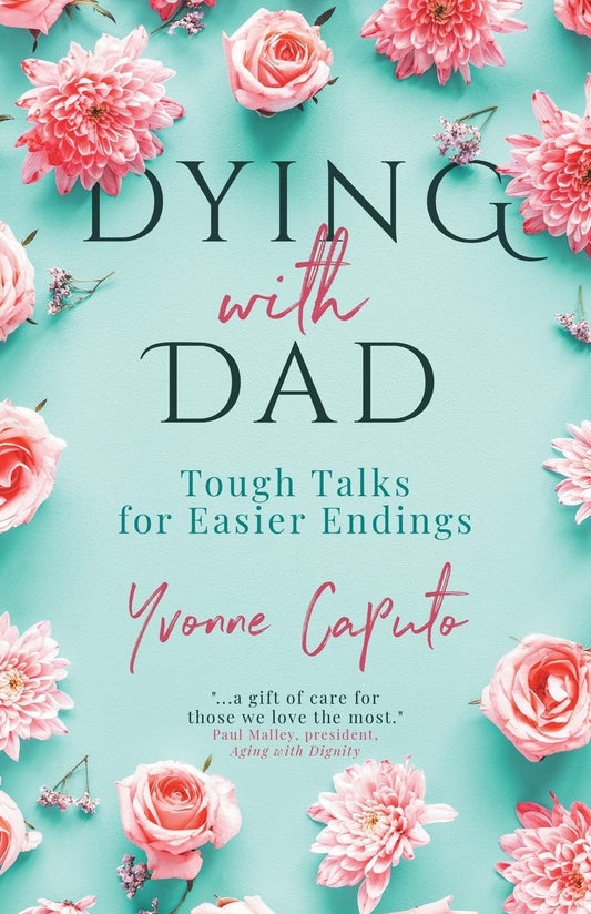 Dying With Dad: Tough Talks for Easier Endings - 7167
