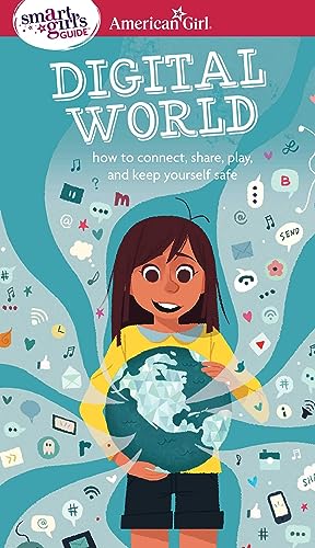 A Smart Girl's Guide: Digital World: How to Connect, Share, Play, and Keep Yourself Safe (American Girl® Wellbeing) - 2532