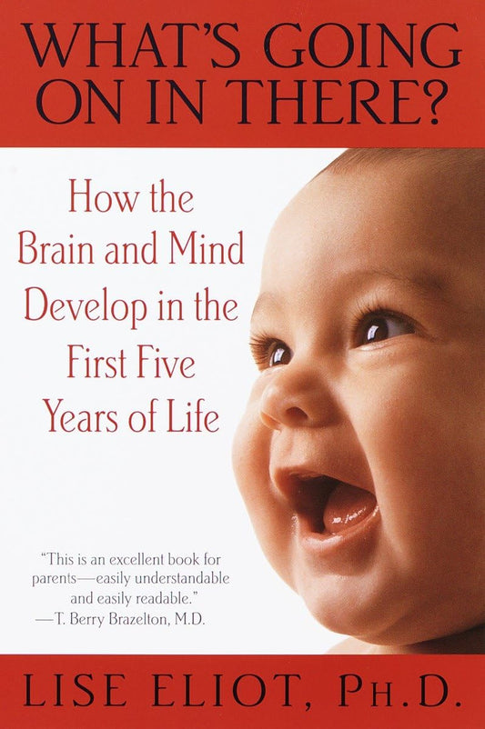 What's Going on in There? : How the Brain and Mind Develop in the First Five Years of Life - 3454