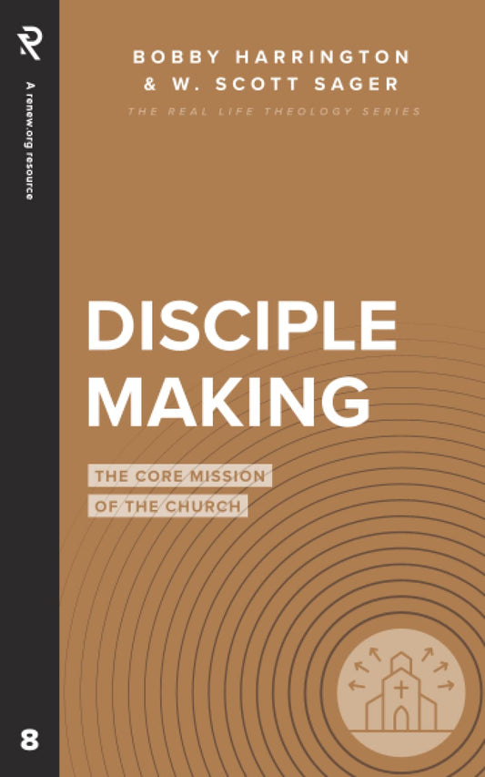 Disciple Making: The Core Mission of the Church (Real Life Theology) - 4969
