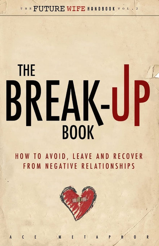 The Break-Up Book: How to Avoid, Leave, and Recover from Negative Relationships (The Future Wife Handbook) - 2444