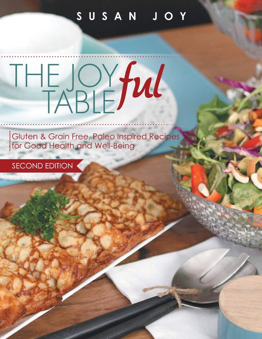THE JOYful TABLE: Gluten & Grain Free, Paleo Inspired Recipes for Good Health and Well-Being - 740