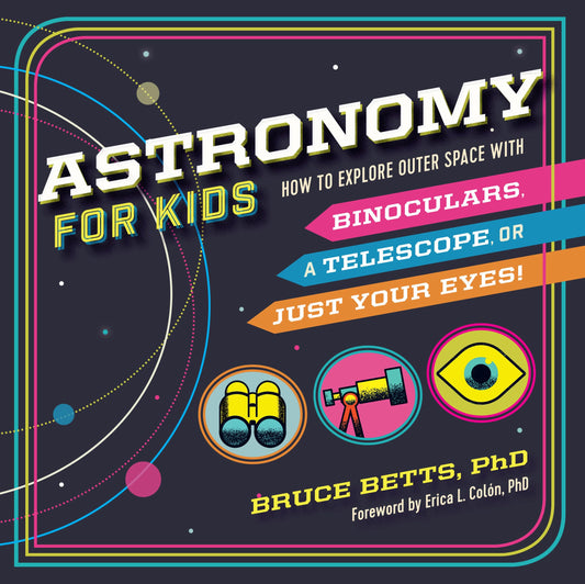 Astronomy for Kids: How to Explore Outer Space with Binoculars, a Telescope, or Just Your Eyes! - 9985