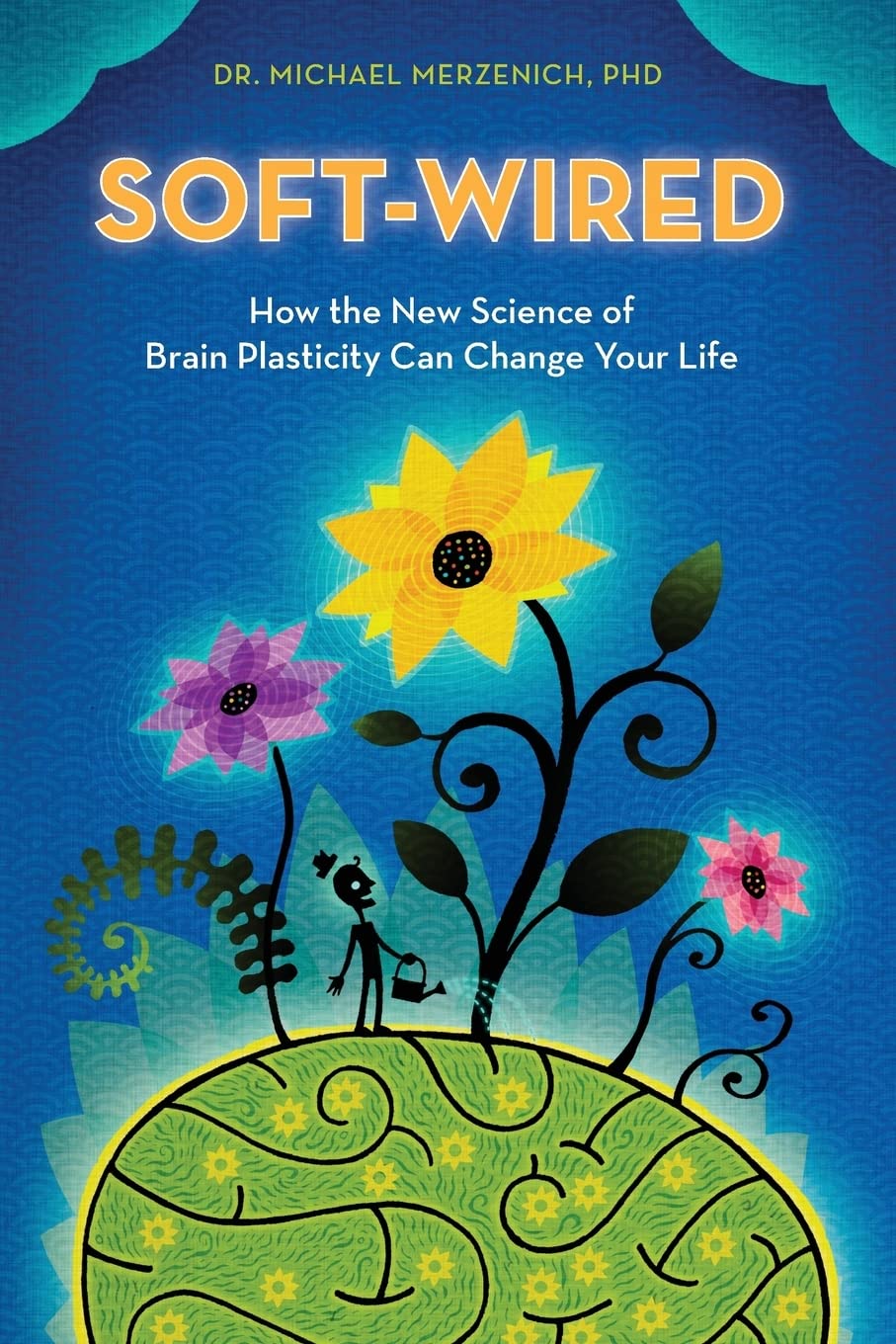 Soft-Wired: How the New Science of Brain Plasticity Can Change Your Life - 8893