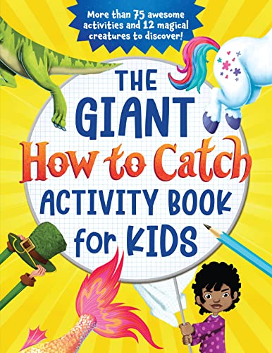The Giant How to Catch Activity Book for Kids: More than 75 Awesome Activities and 12 Magical Creatures to Discover! (With Hidden Pictures, How-to-Draws, Coloring, Dot-to-Dots and More) - 7754