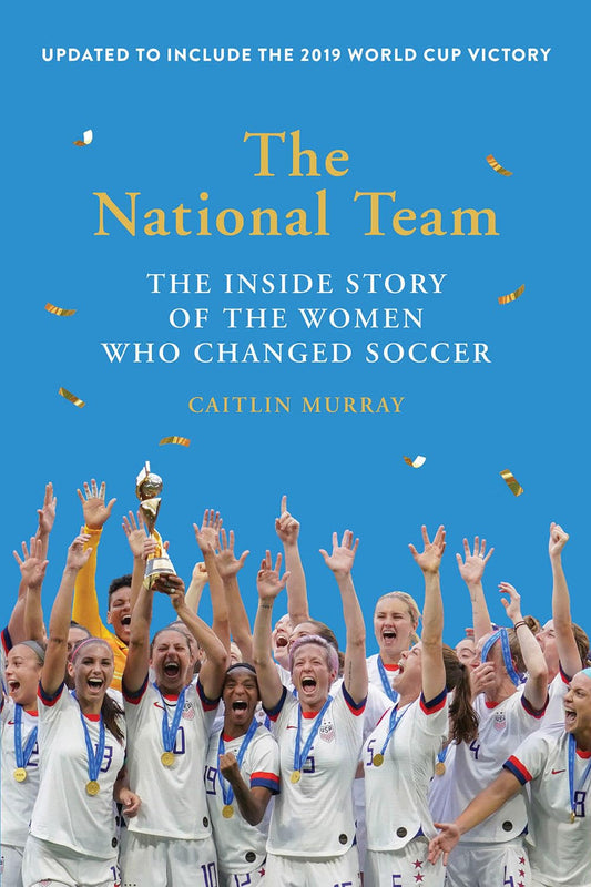 The National Team (Updated and Expanded Edition): The Inside Story of the Women Who Changed Soccer - 5964