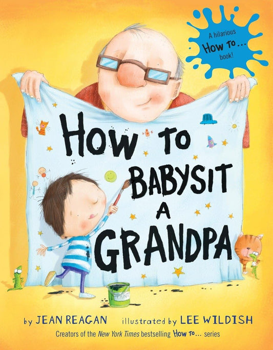 How to Babysit a Grandpa: A Book for Dads, Grandpas, and Kids - 6093