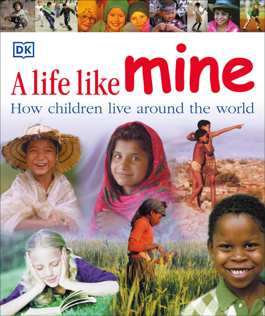 A Life Like Mine: How Children Live Around the World (Children Just Like Me) - 8581