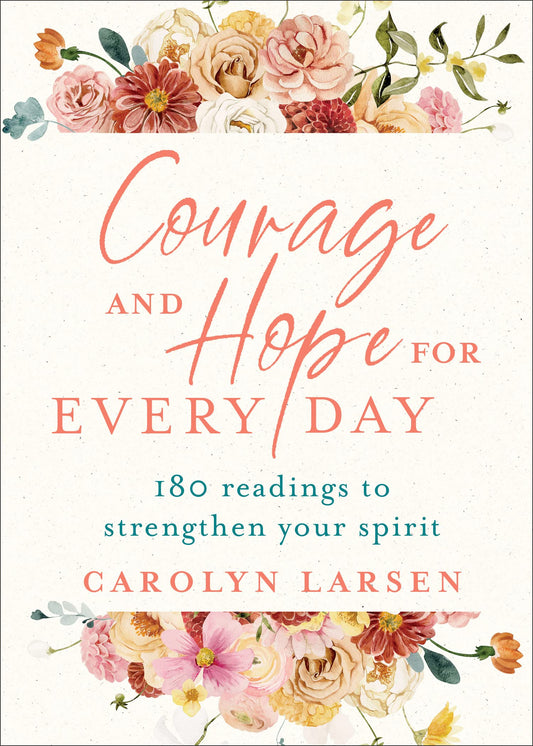 Courage and Hope for Every Day: 180 Readings to Strengthen Your Spirit - 937