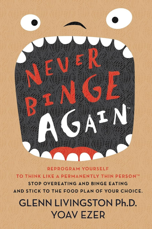 Never Binge Again(tm): Reprogram Yourself to Think Like a Permanently Thin Person. Stop Overeating and Binge Eating and Stick to the Food Plan of Your Choice! - 4662