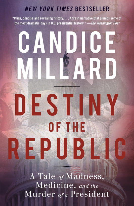 Destiny of the Republic: A Tale of Madness, Medicine and the Murder of a President - 7328