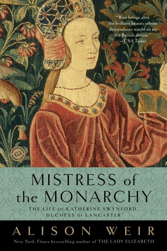 Mistress of the Monarchy: The Life of Katherine Swynford, Duchess of Lancaster - 8242