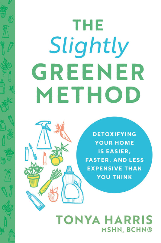 The Slightly Greener Method: Detoxifying Your Home Is Easier, Faster, and Less Expensive than You Think (Reduce Your Exposure to Toxic Chemicals; Live a Safer, More Sustainable, Eco-Friendly Life) - 548