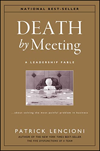 Death by Meeting: A Leadership Fable...About Solving the Most Painful Problem in Business - 5278