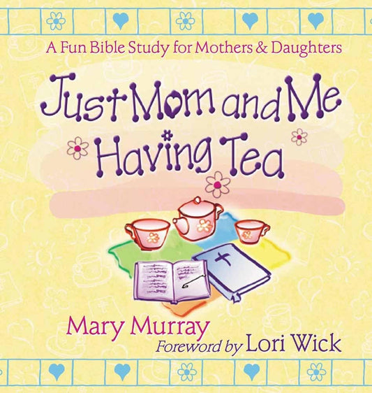 Just Mom and Me Having Tea: A Fun Bible Study for Mothers and Daughters - 5481