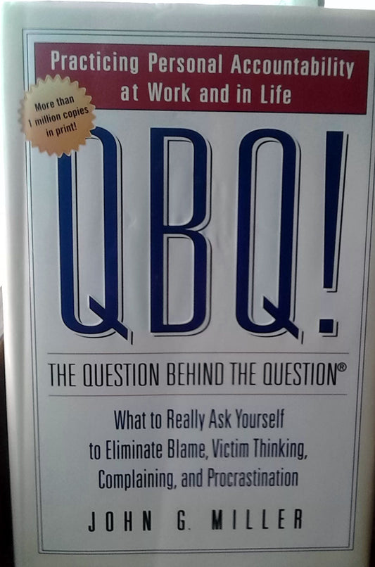 QBQ! The Question Behind the Question: Practicing Personal Accountability in business and in Life - 7463