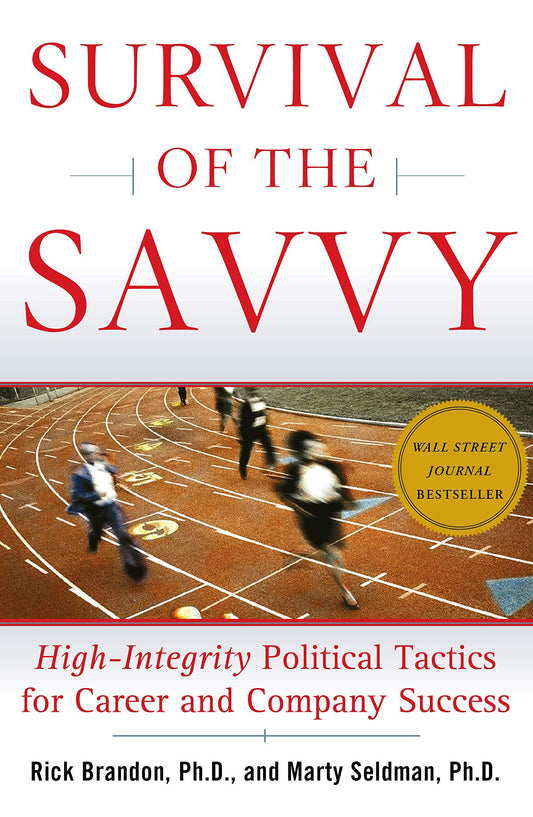 Survival of the Savvy: High-Integrity Political Tactics for Career and Company Success - 4009