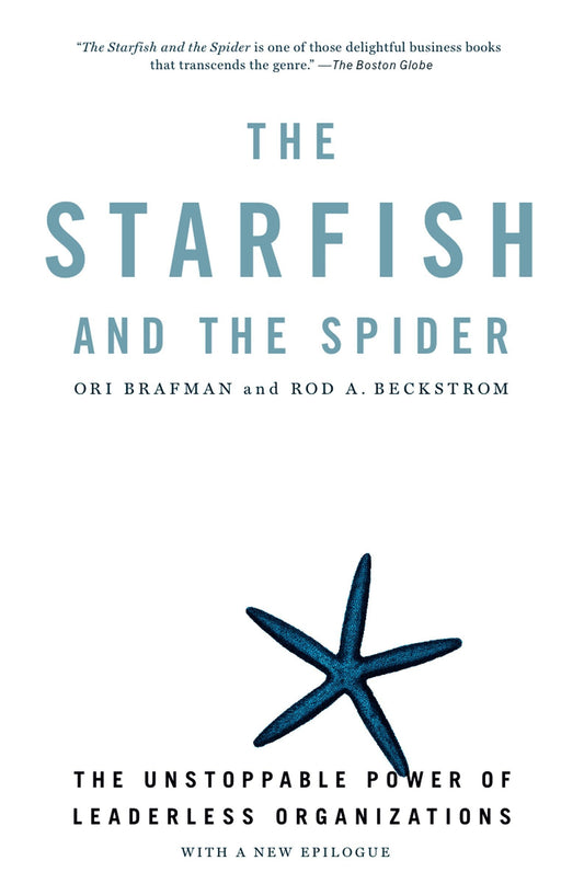 The Starfish and the Spider: The Unstoppable Power of Leaderless Organizations - 6975