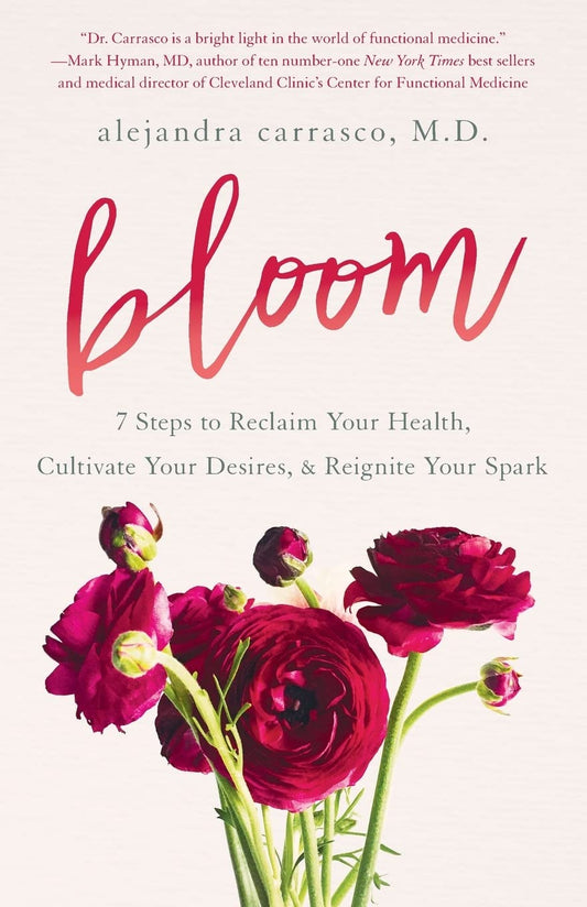 Bloom: 7 Steps to Reclaim Your Health, Cultivate Your Desires & Reignite Your Spark - 4716