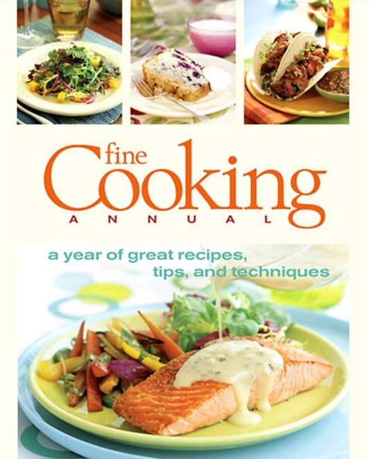 Fine Cooking Annual: A Year of Great Recipes, Tips & Techniques - 8709