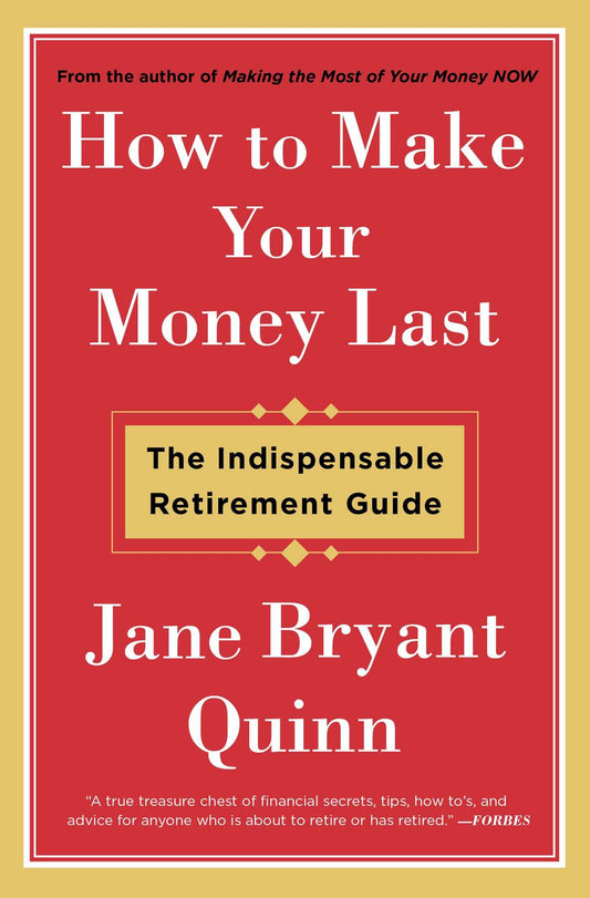 How to Make Your Money Last: The Indispensable Retirement Guide - 6746