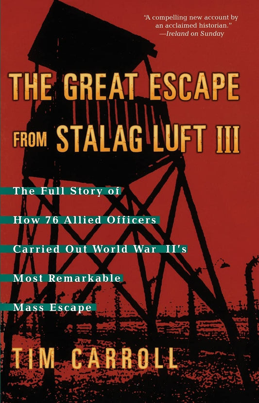 The Great Escape from Stalag Luft III: The Full Story of How 76 Allied Officers Carried Out World War II's Most Remarkable Mass Escape - 7574