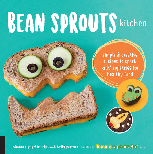 Bean Sprouts Kitchen: Simple and Creative Recipes to Spark Kids' Appetites for Healthy Food - 9870