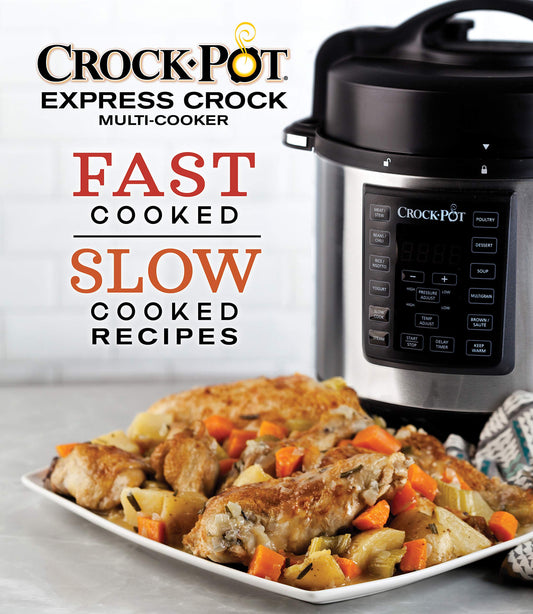 Crockpot Express Crock Multi-Cooker: Fast Cooked Slow Cooked Recipes - 8296