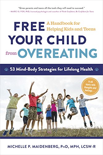 Free Your Child from Overeating: A Handbook for Helping Kids and Teens - 722