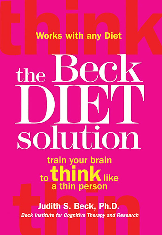 The Beck Diet Solution: Train Your Brain to Think Like a Thin Person - 7221