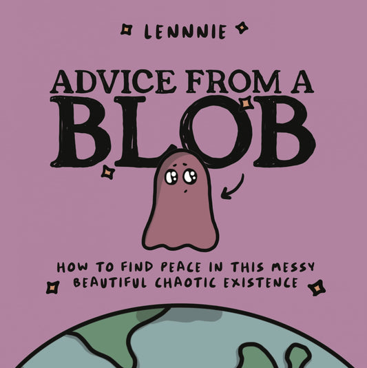 Advice from a Blob: How to Find Peace in this Messy, Beautiful, Chaotic Existence - 6103