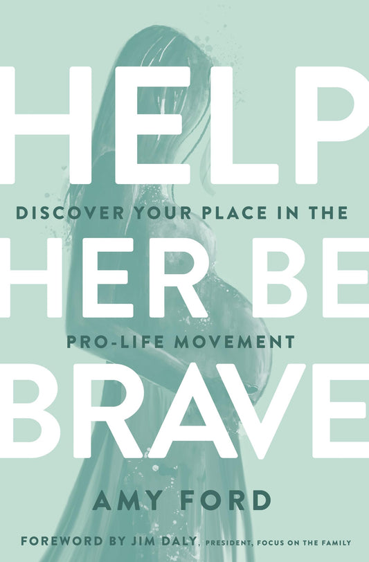 Help Her Be Brave: Discover Your Place in the Pro-Life Movement - 6406