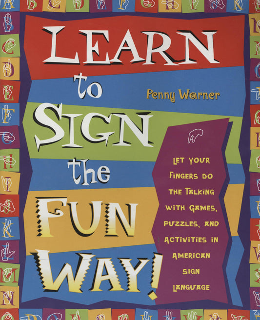 Learn to Sign the Fun Way: Let Your Fingers Do the Talking with Games, Puzzles, and Activities in American Sign Language - 3783