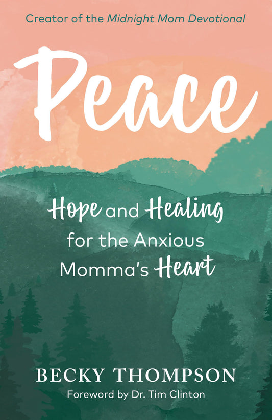 Peace: Hope and Healing for the Anxious Momma's Heart - 4561