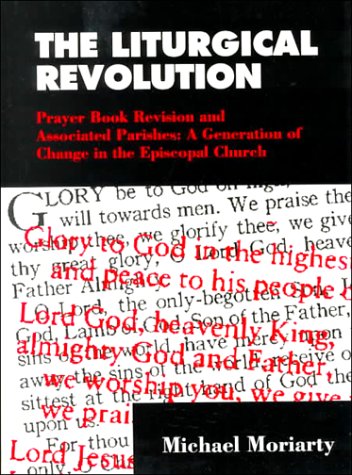The Liturgical Revolution: Prayer Book Revision and Associated Parishes: A Generation of Change in Theepiscopal Church - 1202