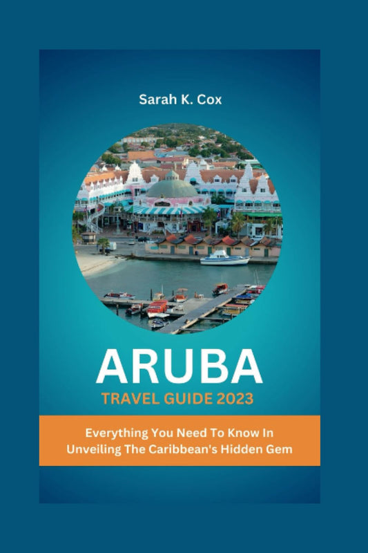ARUBA TRAVEL GUIDE 2023: Everything You Need To Know In Unveiling The Caribbean's Hidden Gem - 8648
