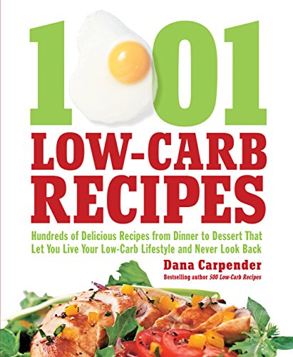 1,001 Low-Carb Recipes: Hundreds of Delicious Recipes from Dinner to Dessert That Let You Live Your Low-Carb Lifestyle and Never Look Back - 9572