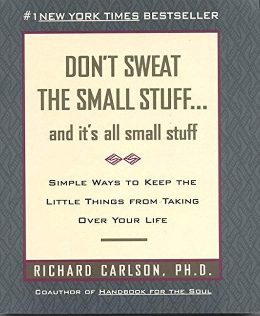 Don't Sweat the Small Stuff: And It's All Small Stuff - Simple Ways to Keep the Little Things from Taking Over Your Life - 1637