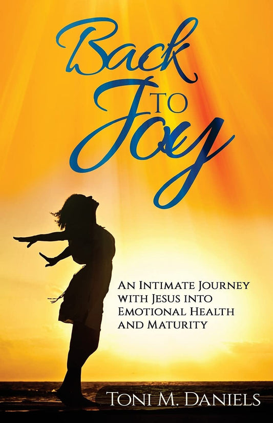 Back to Joy: An Intimate Journey with Jesus Into Emotional Health and Maturity - 9317