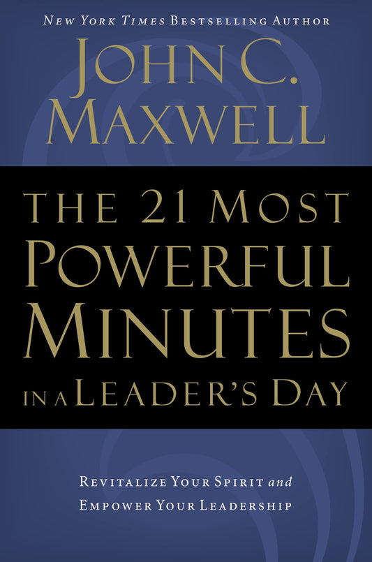 The 21 Most Powerful Minutes in a Leader's Day: Revitalize Your Spirit and Empower Your Leadership - 6633