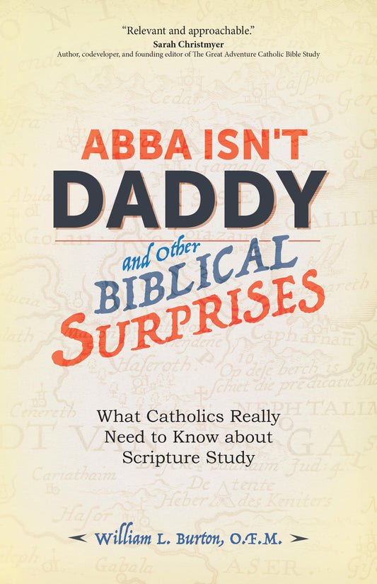 Abba Isn't Daddy and Other Biblical Surprises: What Catholics Really Need to Know about Scripture Study - 3111