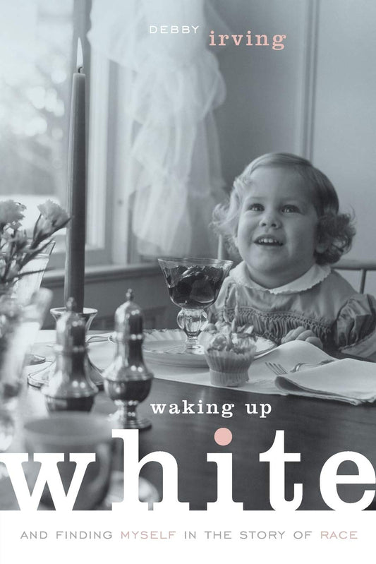 Waking Up White, and Finding Myself in the Story of Race - 9344