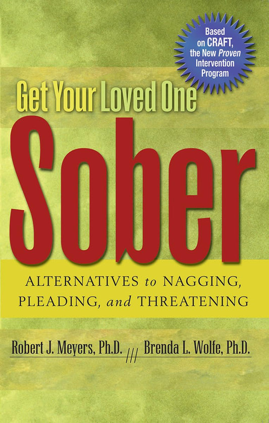 Get Your Loved One Sober: Alternatives to Nagging, Pleading, and Threatening - 4243