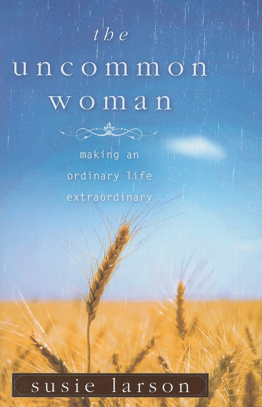 The Uncommon Woman: Making an Ordinary Life Extraordinary - 3633