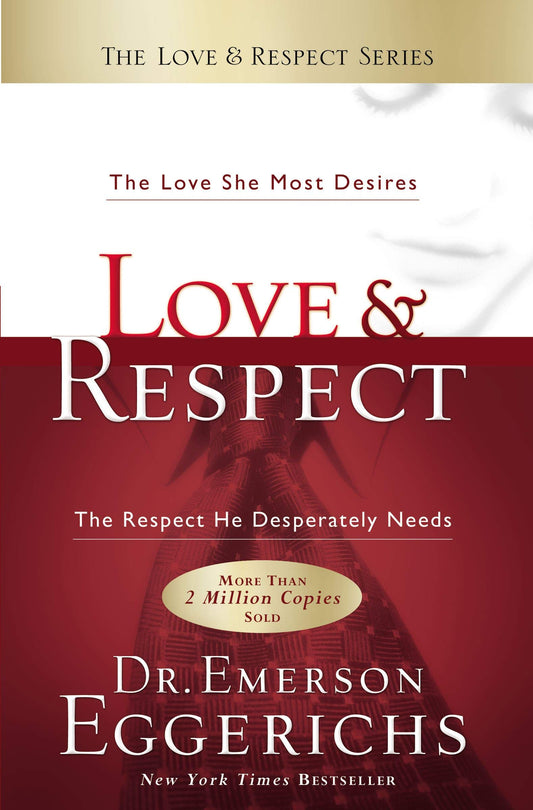 Love & Respect: The Love She Most Desires; The Respect He Desperately Needs - 5268